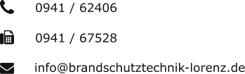 0941 / 62406 0941 / 67528 info@brandschutztechnik-lorenz.de